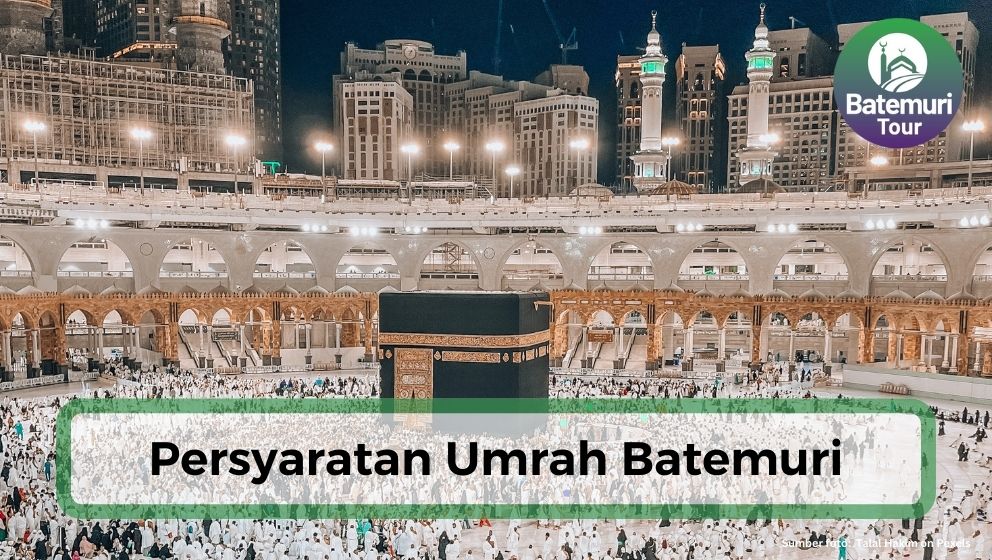 Bingung Pilih Travel Umrah Terpercaya? Batemuri Aja!! Apa Syaratnya??